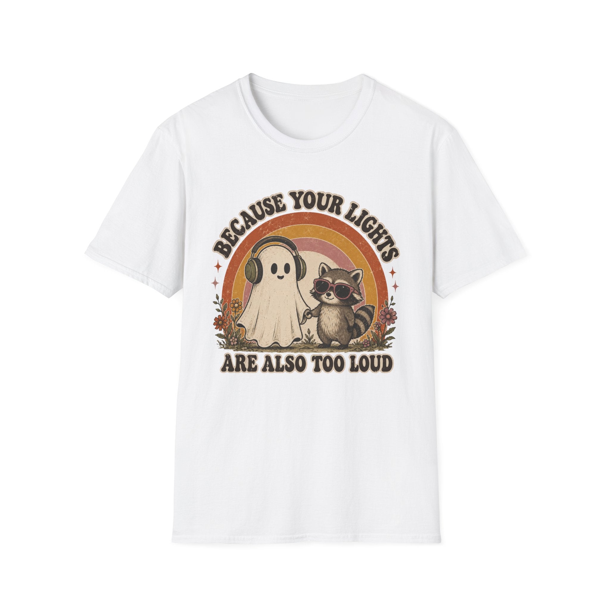Because Your Lights Are Also Too Loud T-shirt