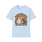 Because Your Lights Are Also Too Loud T-shirt