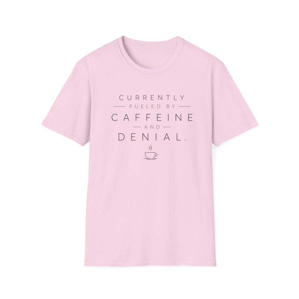 Currently Fueled by Caffeine And Denial T-shirt