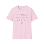 Currently Fueled by Caffeine And Denial T-shirt