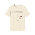 Yes I walled in here, No I Still Don't Know Why T-shirt