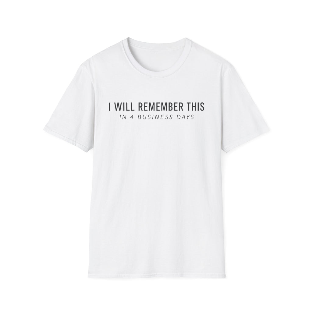 I will remember this... In 4 Business Days T-shirt