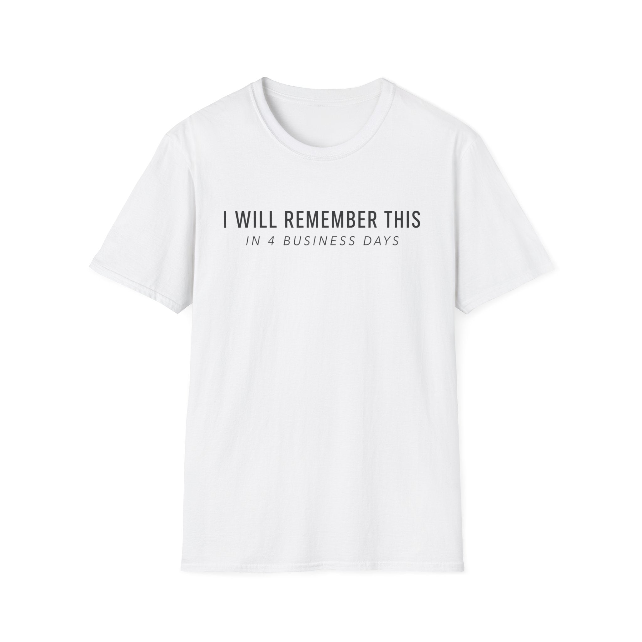 I will remember this... In 4 Business Days T-shirt