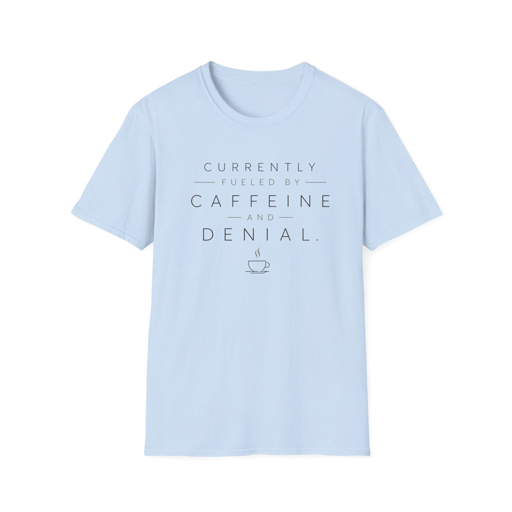 Currently Fueled by Caffeine And Denial T-shirt