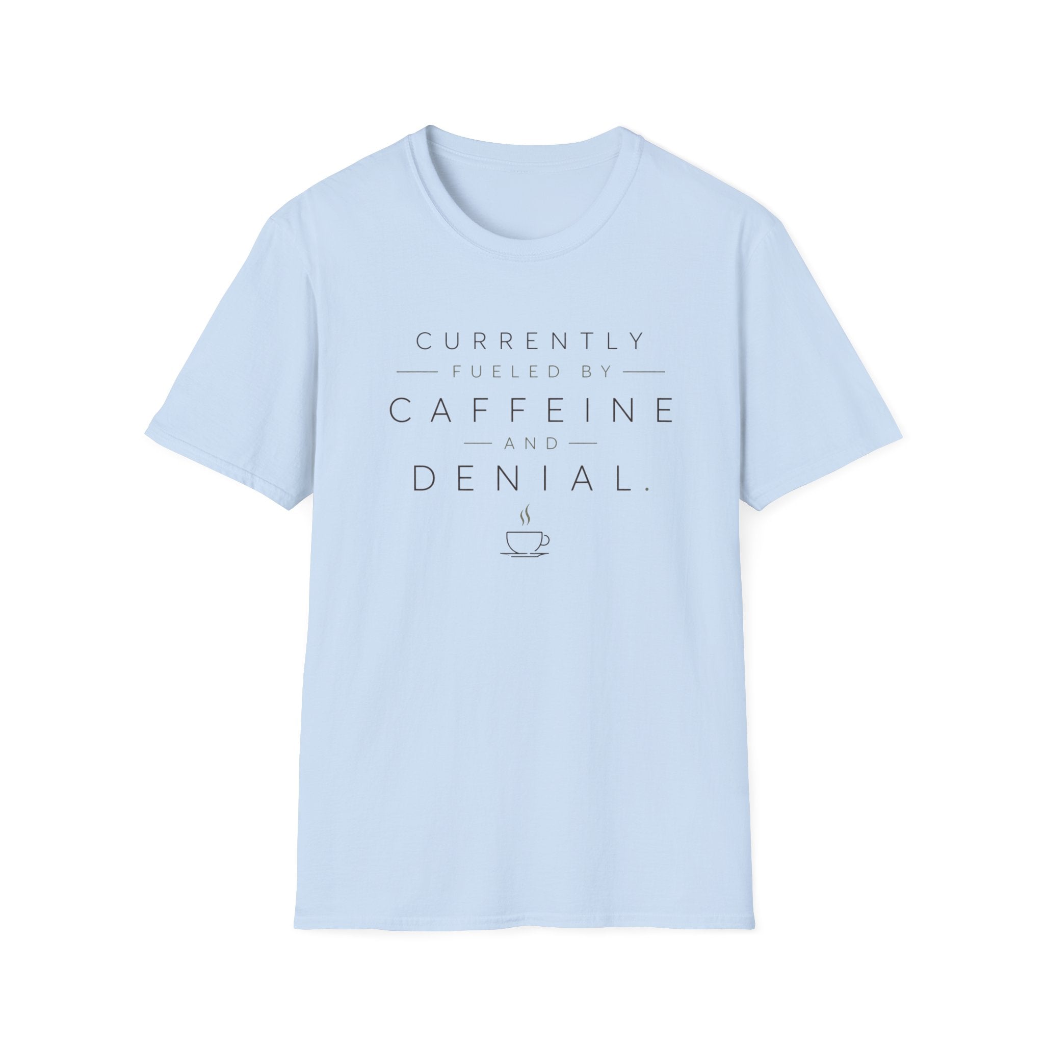 Currently Fueled by Caffeine And Denial T-shirt