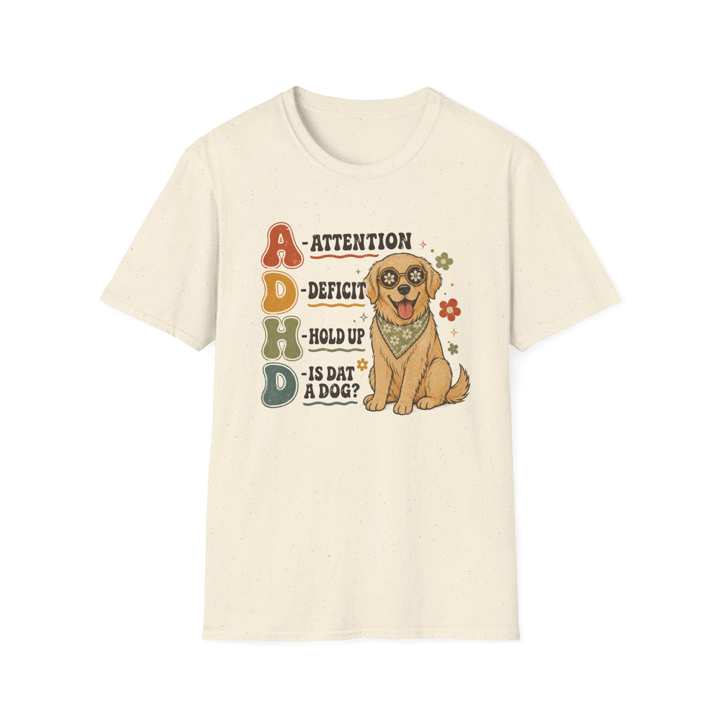 Attention Deficit Hold up is Dat a Dog? T-shirt