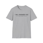 I will remember this... In 4 Business Days T-shirt