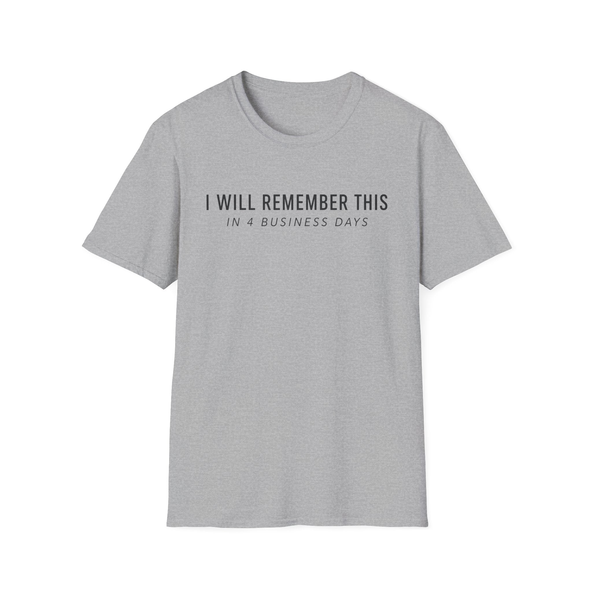 I will remember this... In 4 Business Days T-shirt