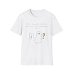 Yes I walled in here, No I Still Don't Know Why T-shirt