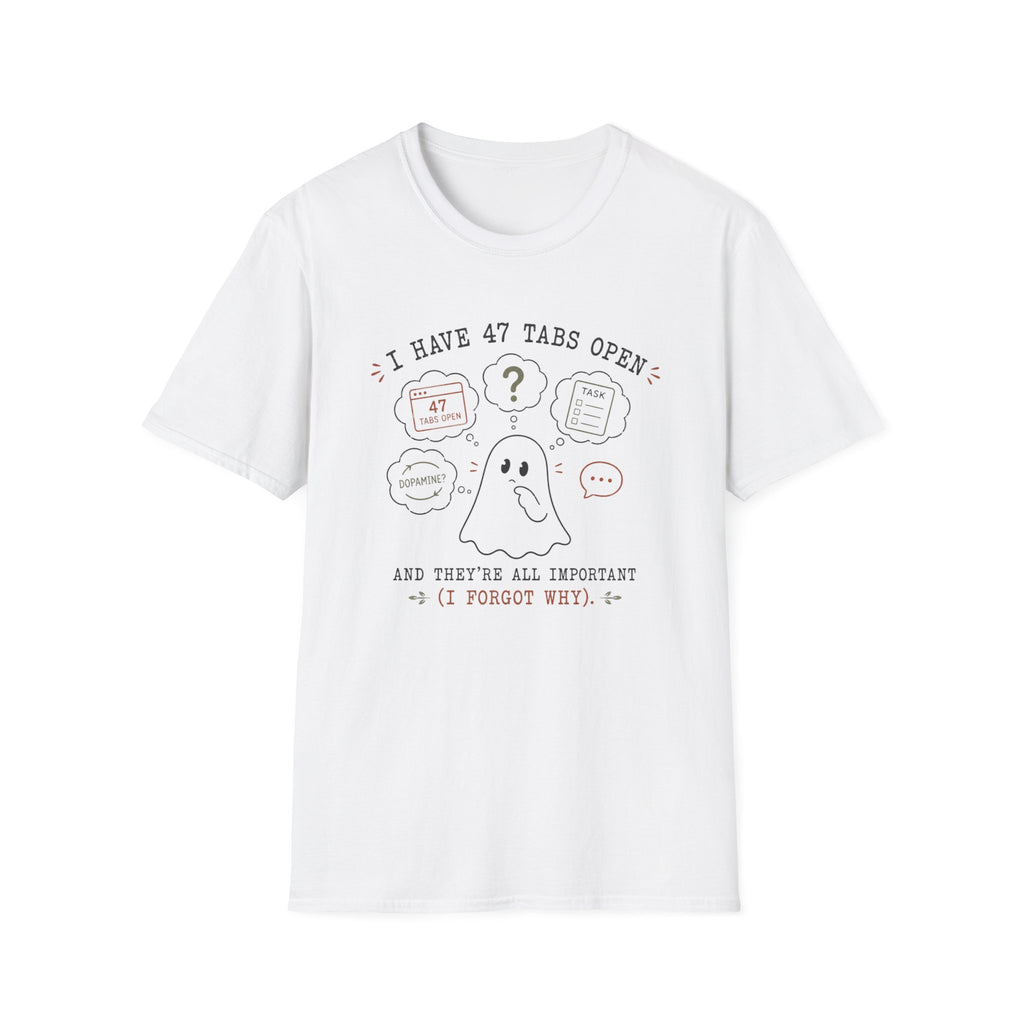 I Have 47 Tabs Open T-shirt