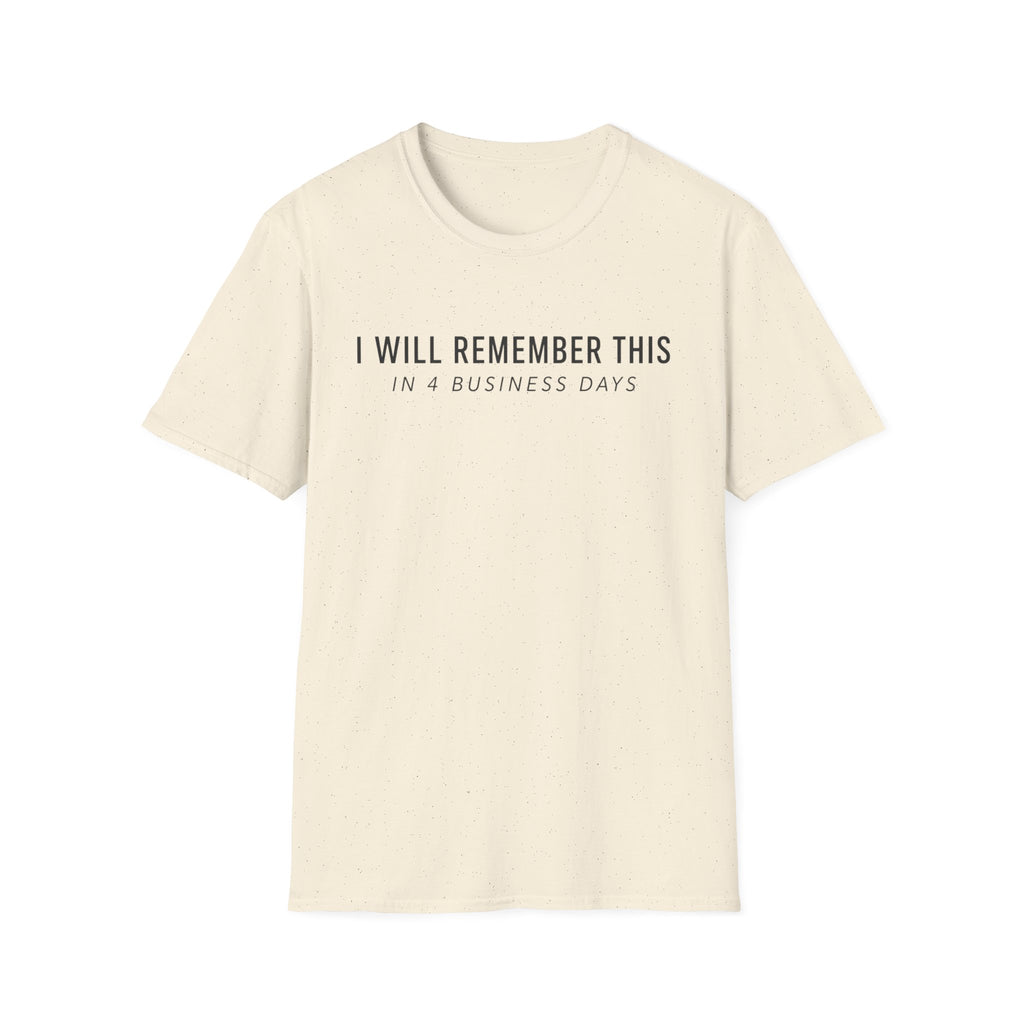 I will remember this... In 4 Business Days T-shirt