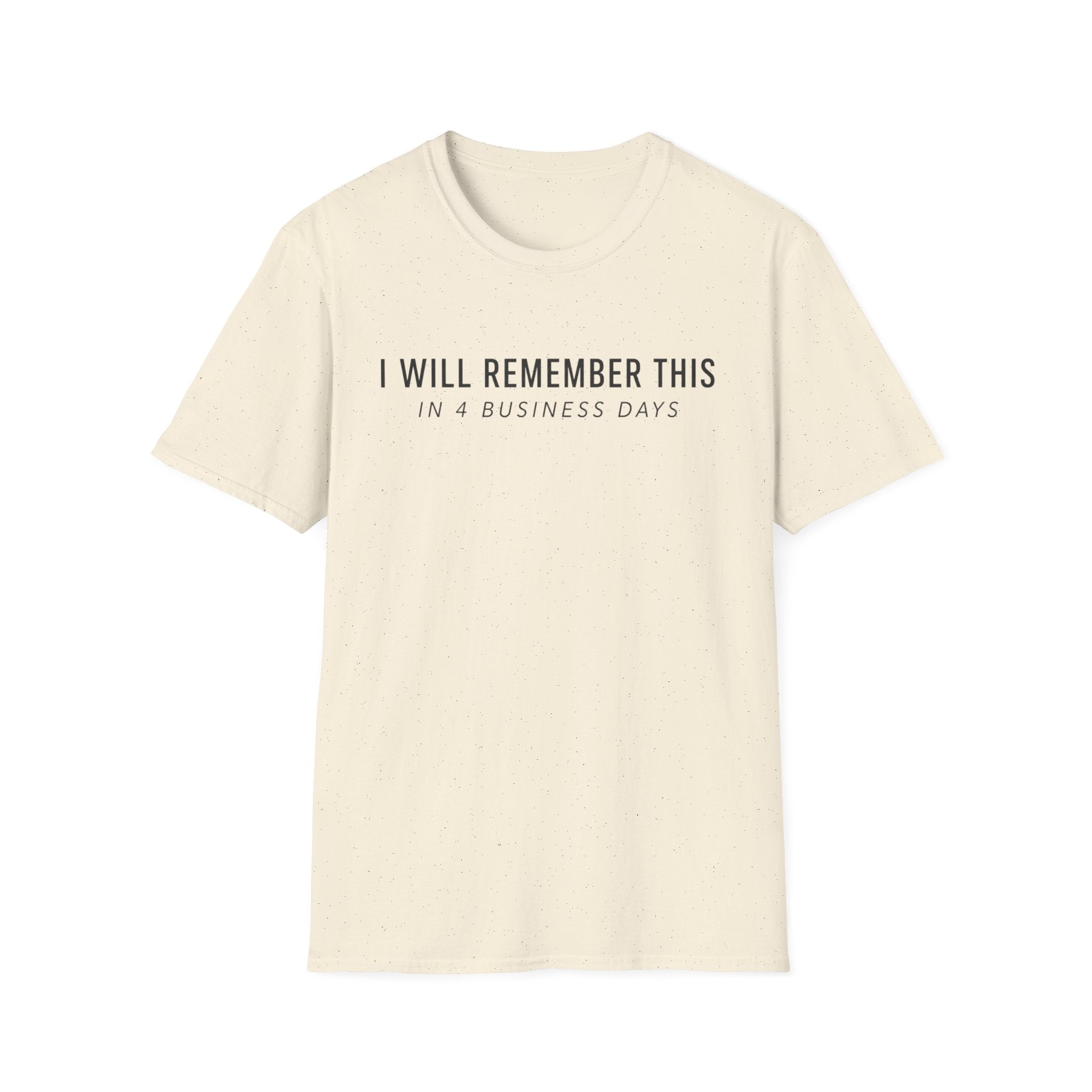 I will remember this... In 4 Business Days T-shirt