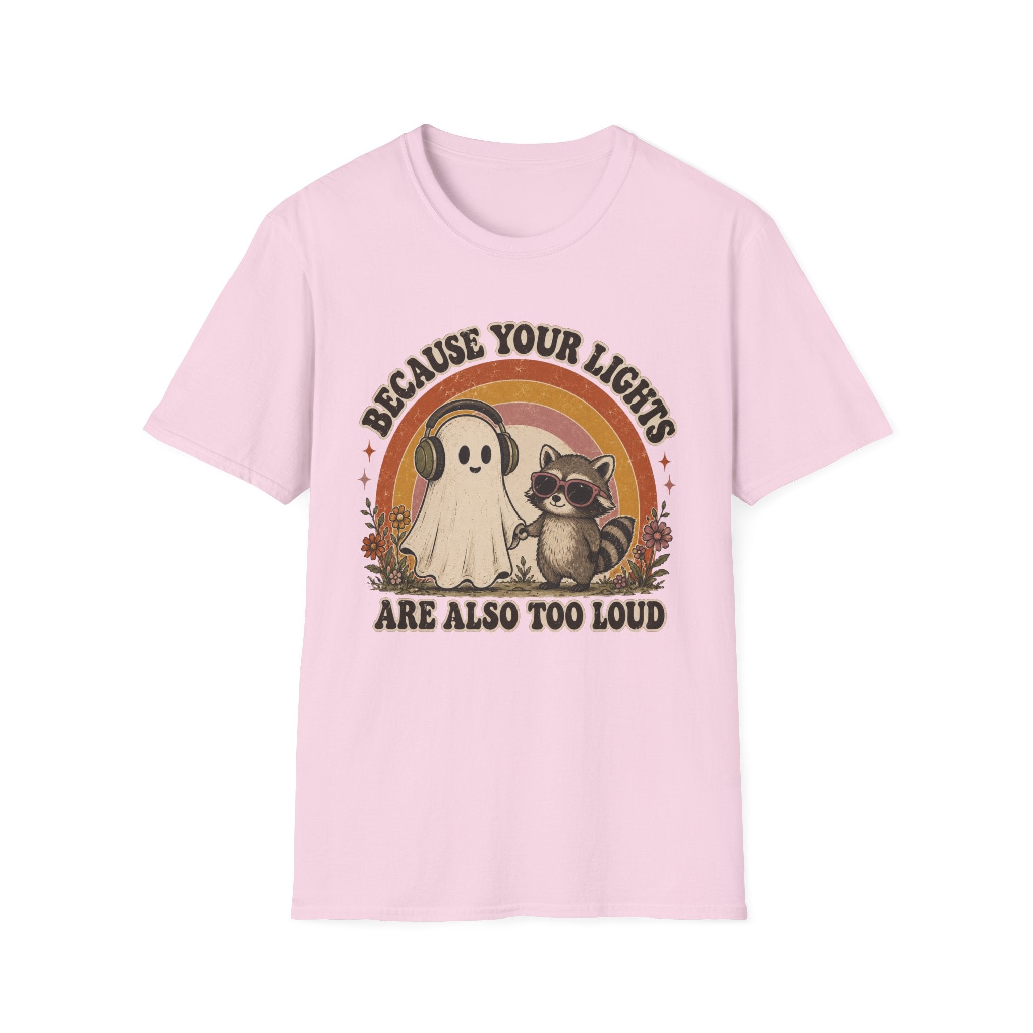 Because Your Lights Are Also Too Loud T-shirt