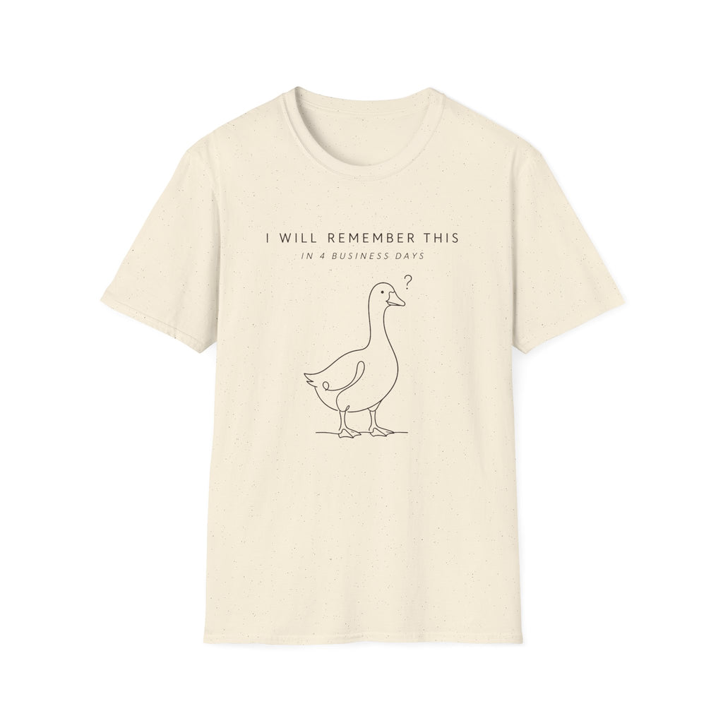 I will Remember This in 4 Business Days T-shirt