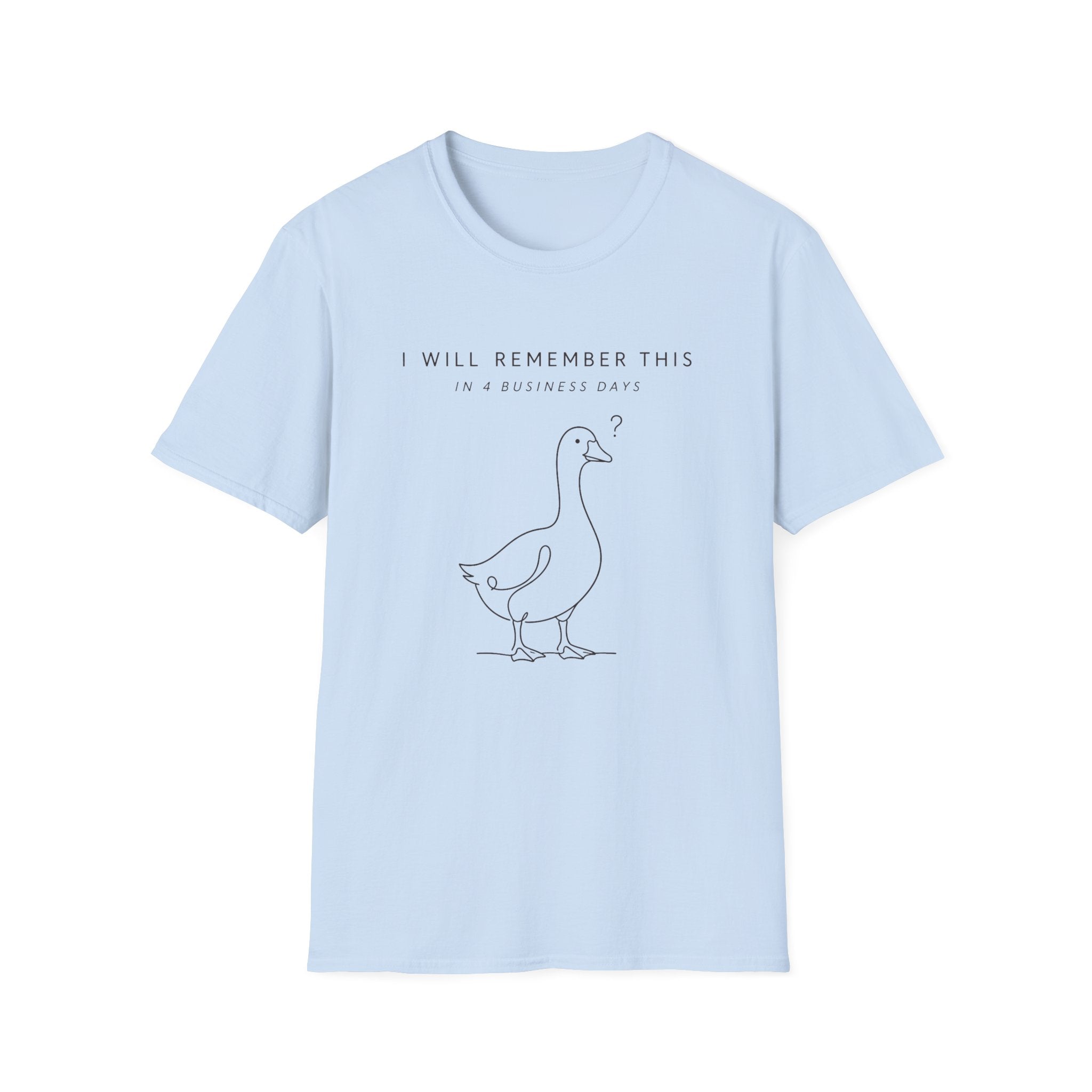 I will Remember This in 4 Business Days T-shirt