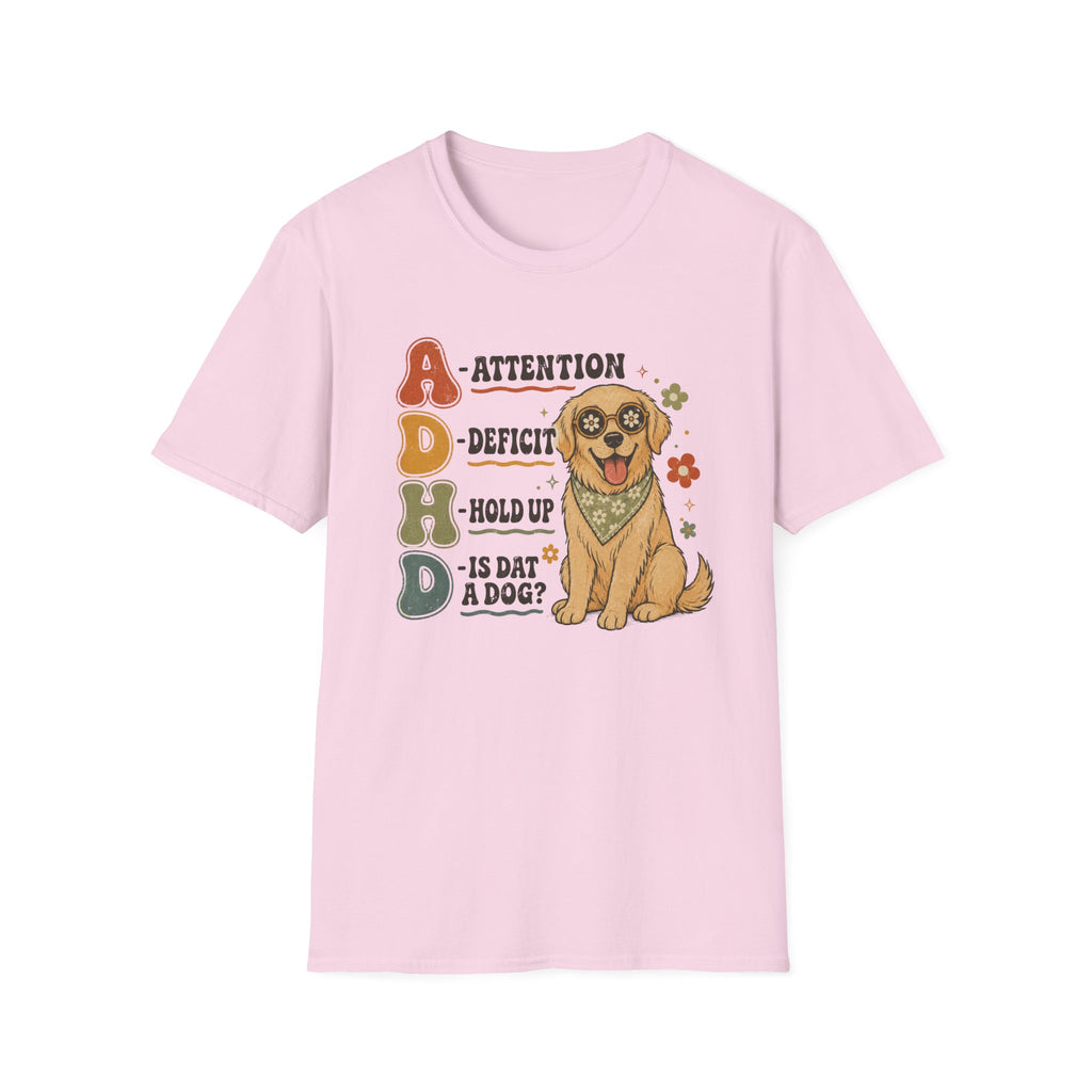 Attention Deficit Hold up is Dat a Dog? T-shirt
