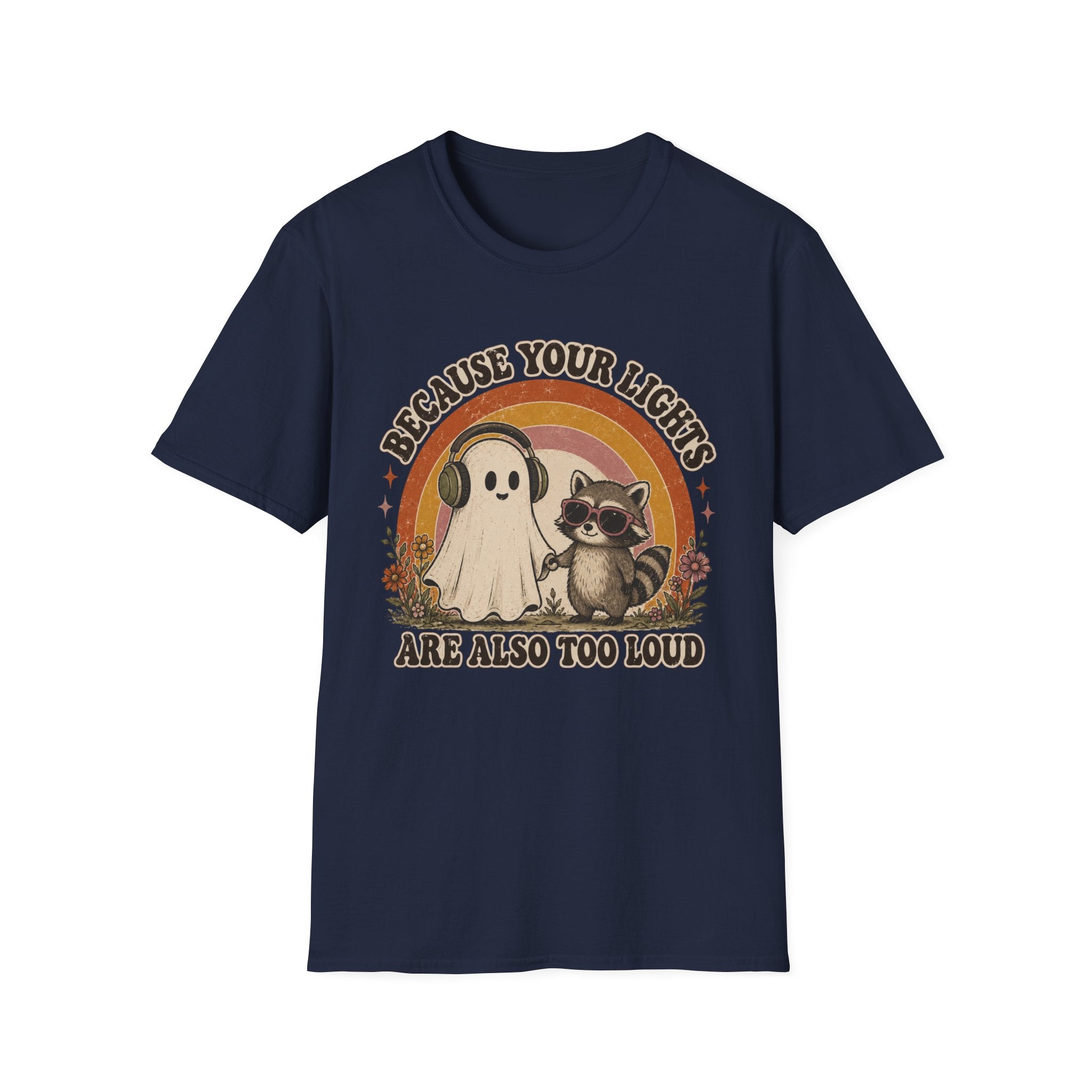Because Your Lights Are Also Too Loud T-shirt