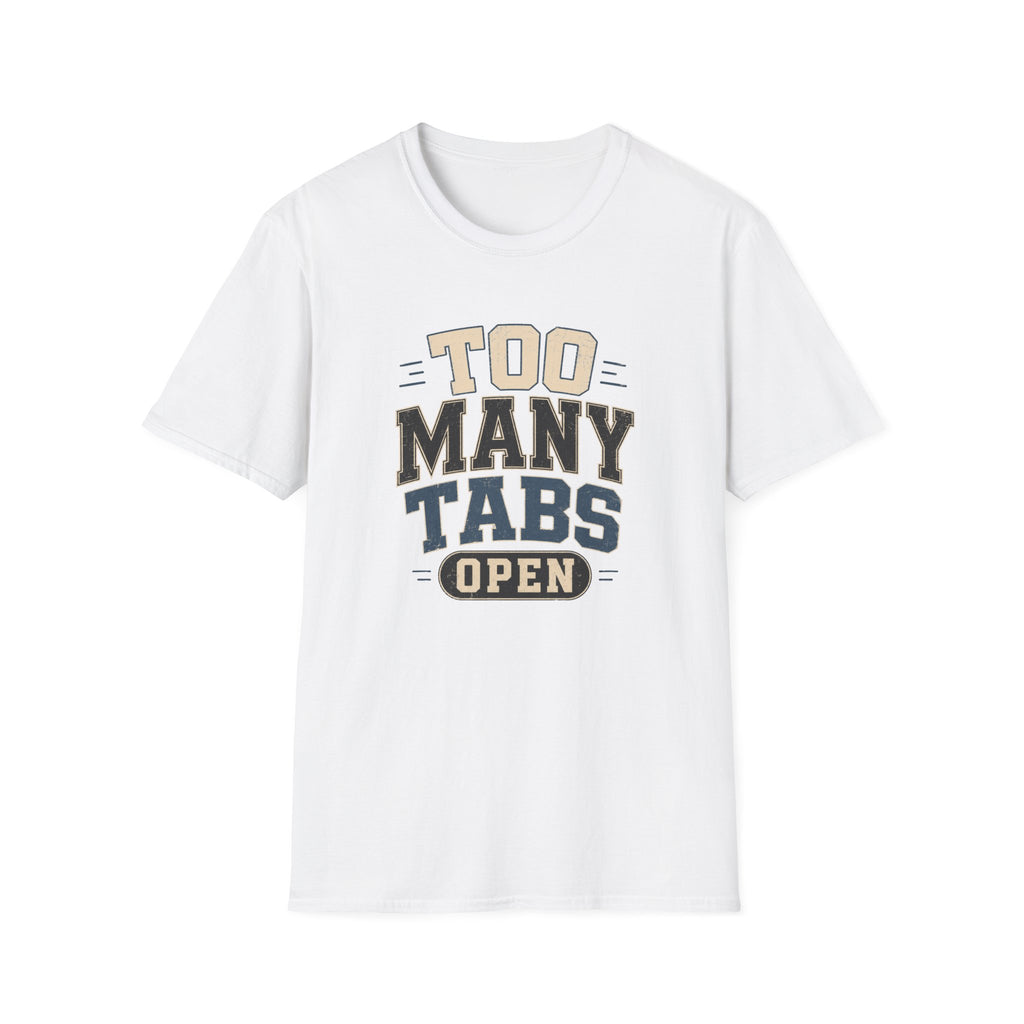 Too Many Tabs Open T-shirt