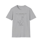 I will Remember This in 4 Business Days T-shirt