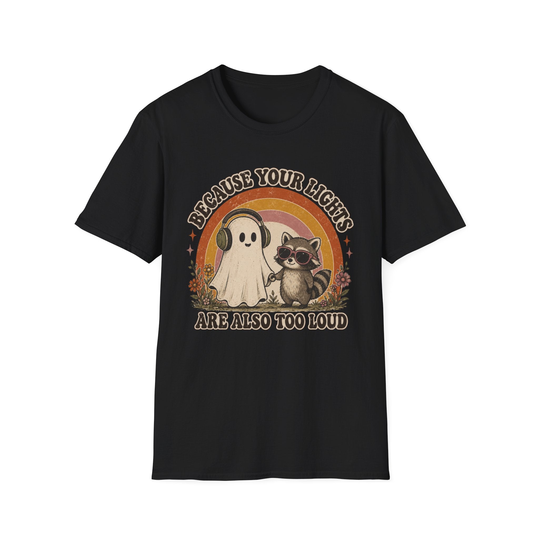 Because Your Lights Are Also Too Loud T-shirt