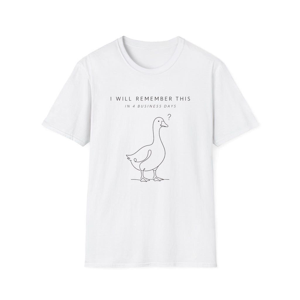 I will Remember This in 4 Business Days T-shirt