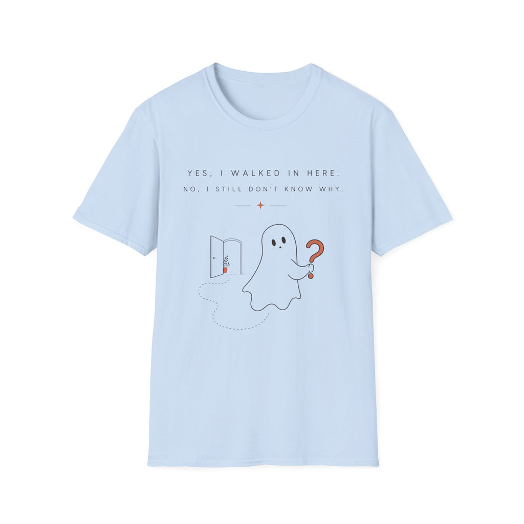 Yes I walled in here, No I Still Don't Know Why T-shirt