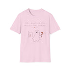 Yes I walled in here, No I Still Don't Know Why T-shirt