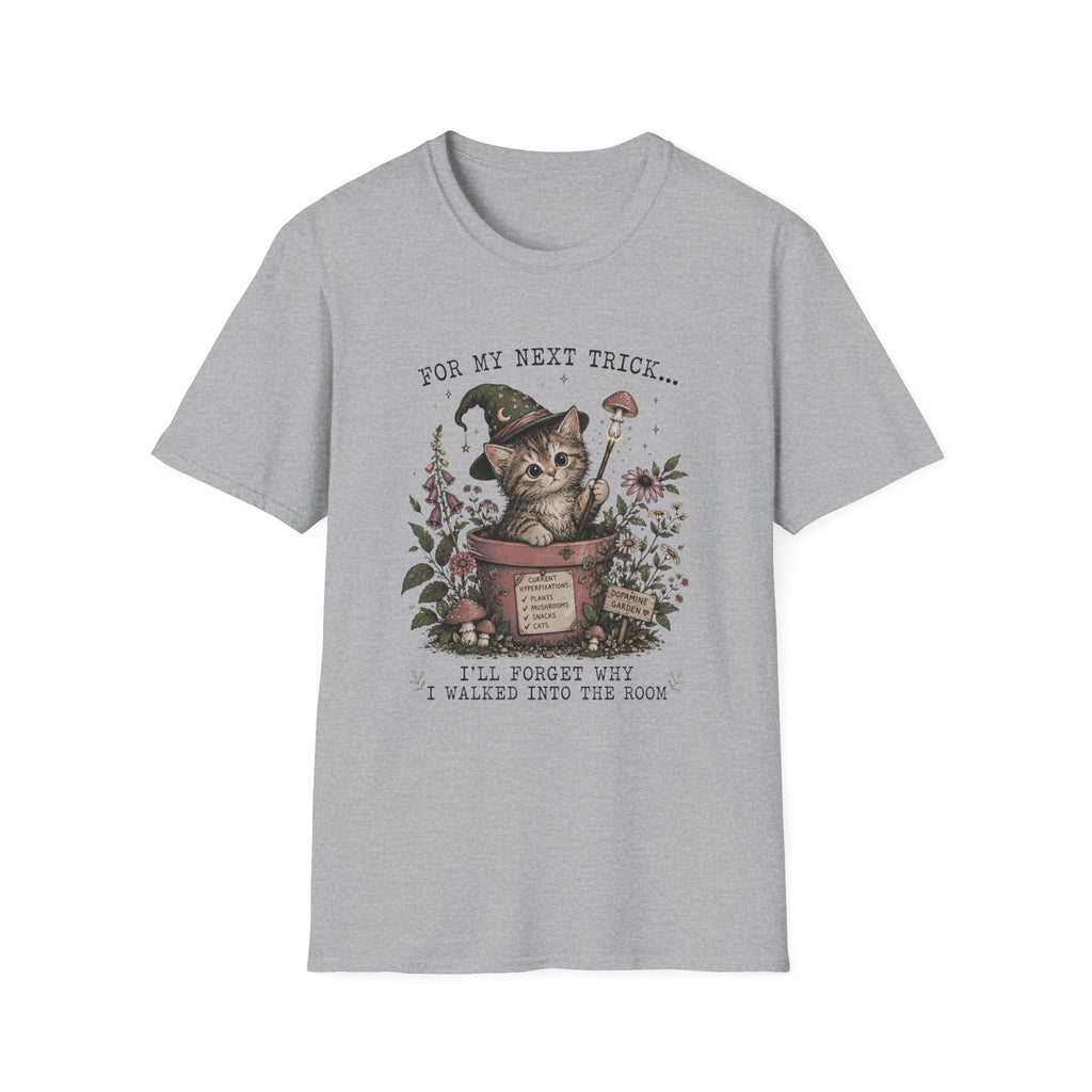 For my Next Trick... I'll Forget Why I Walked Into The Room T-shirt