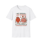 Not Broken, Just Running on a Different Operating System T-shirt