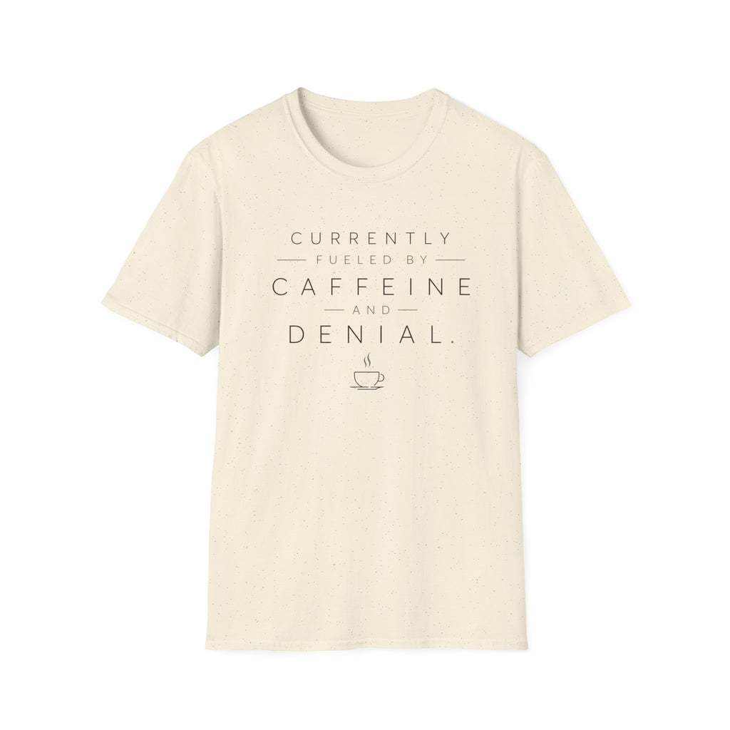 Currently Fueled by Caffeine And Denial T-shirt