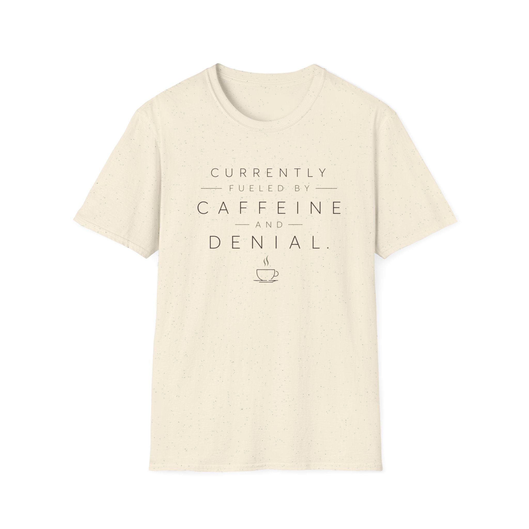 Currently Fueled by Caffeine And Denial T-shirt