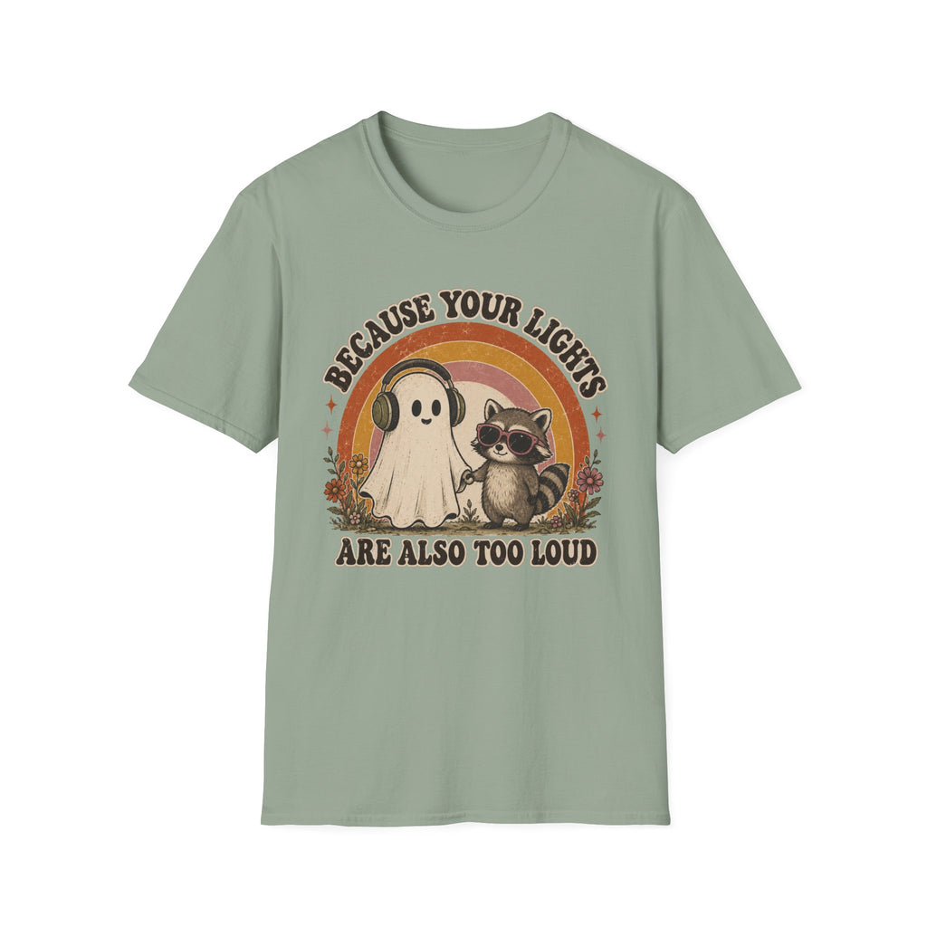 Because Your Lights Are Also Too Loud T-shirt