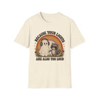 Because Your Lights Are Also Too Loud T-shirt