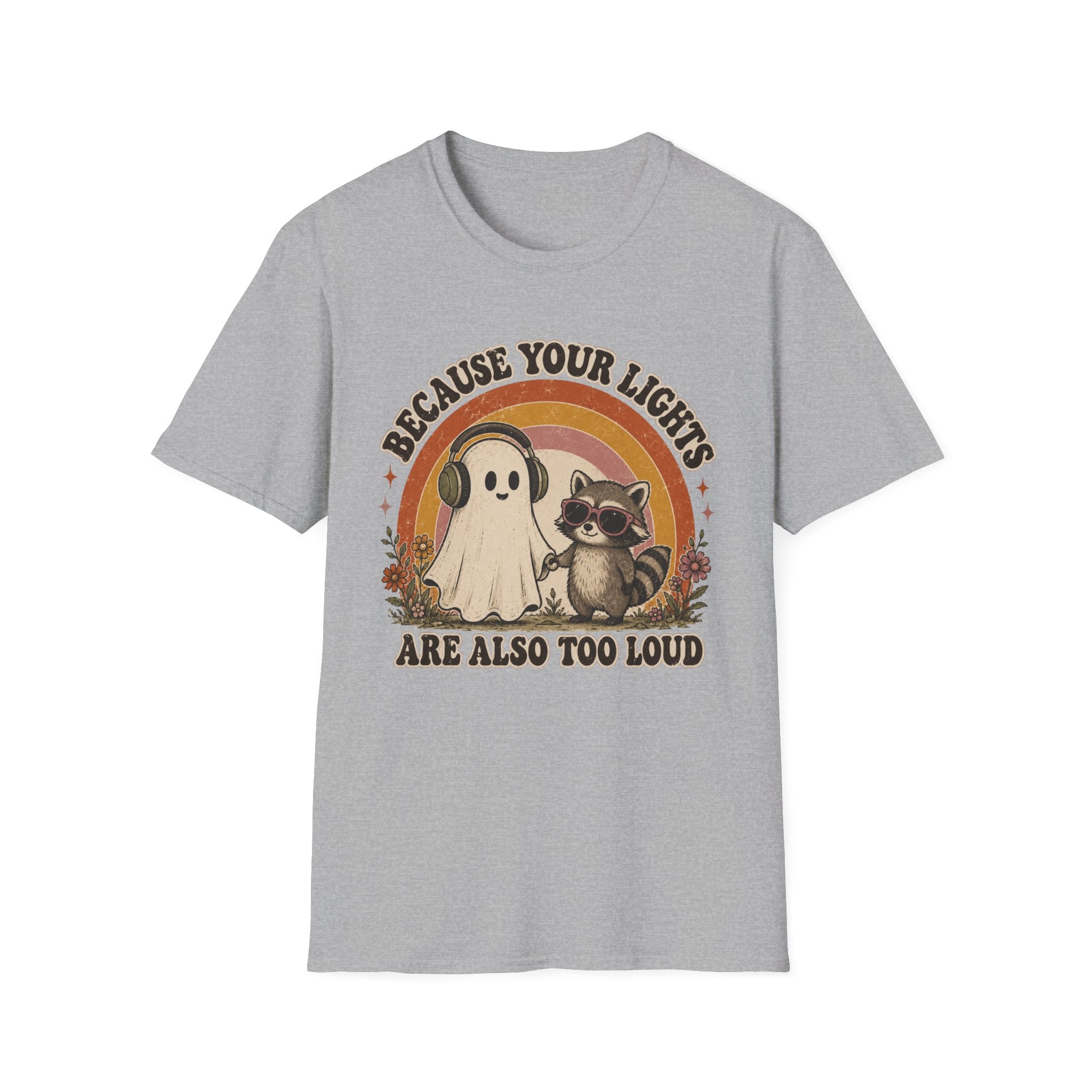 Because Your Lights Are Also Too Loud T-shirt