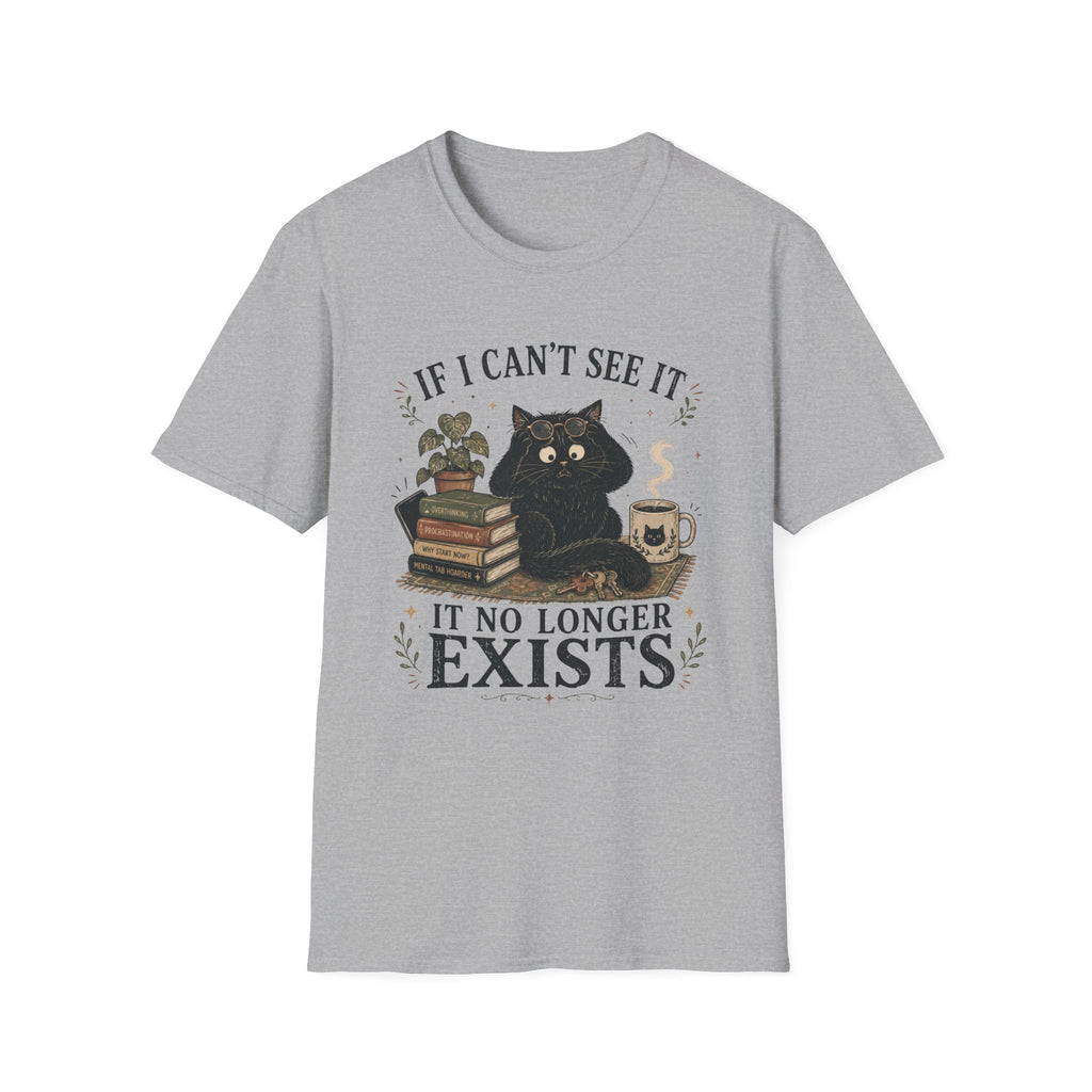 If I Can't See it, it no Longer Exists T-shirt