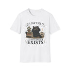If I Can't See it, it no Longer Exists T-shirt