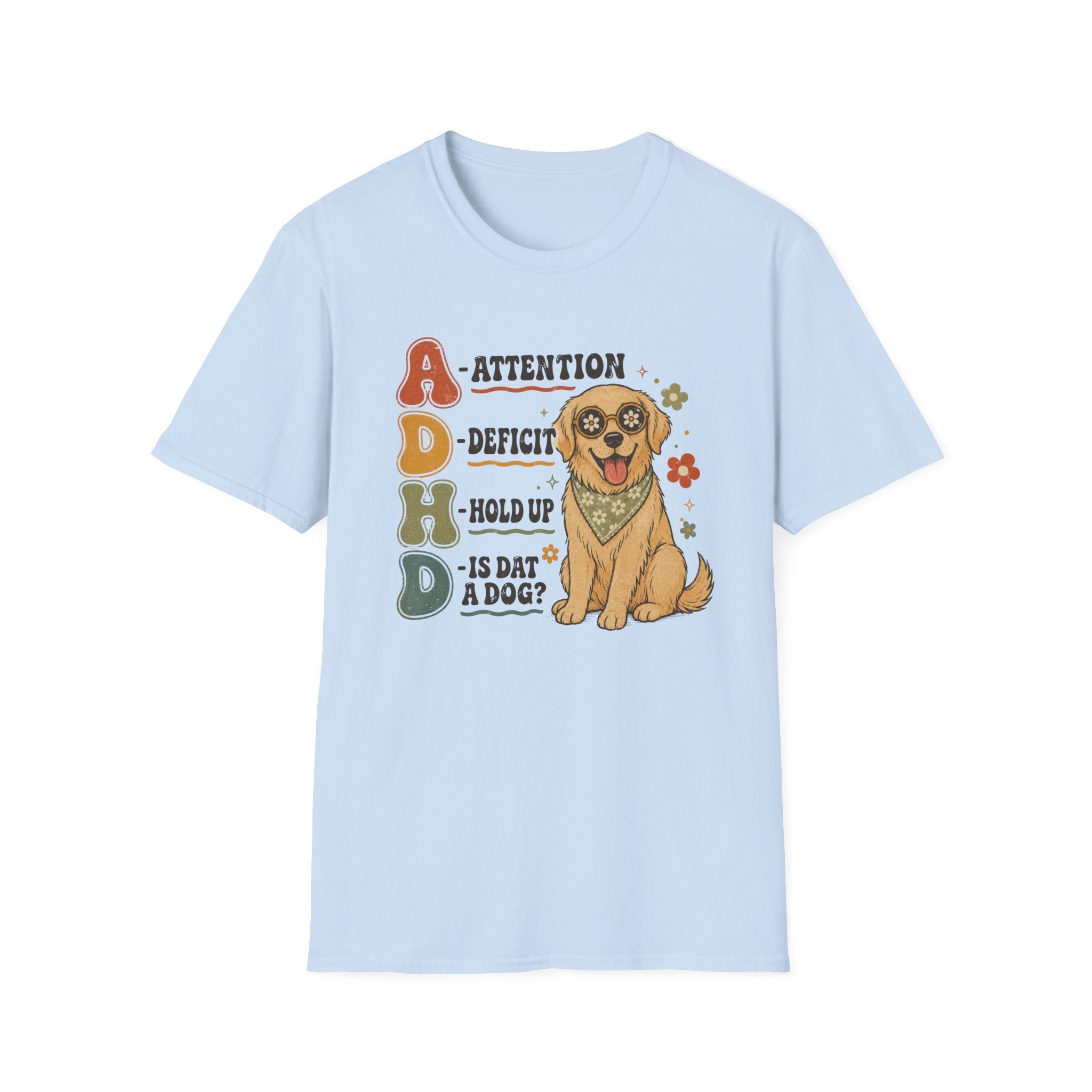 Attention Deficit Hold up is Dat a Dog? T-shirt