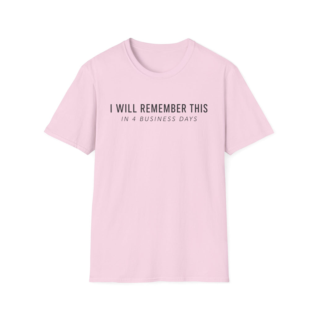 I will remember this... In 4 Business Days T-shirt