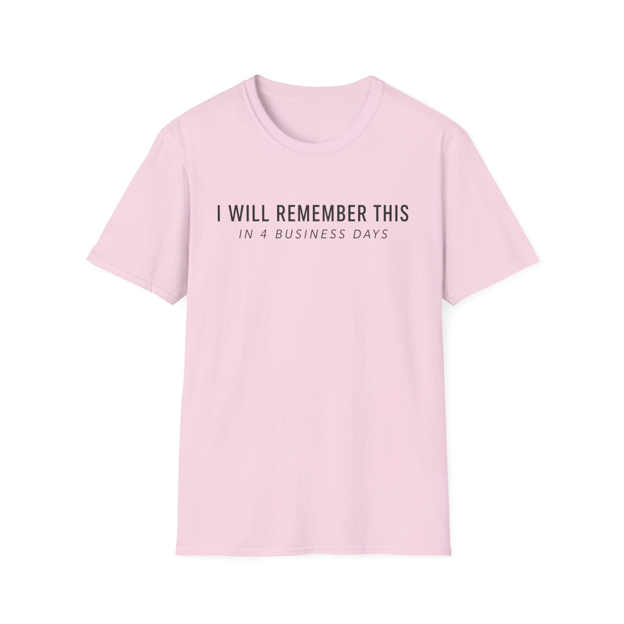 I will remember this... In 4 Business Days T-shirt
