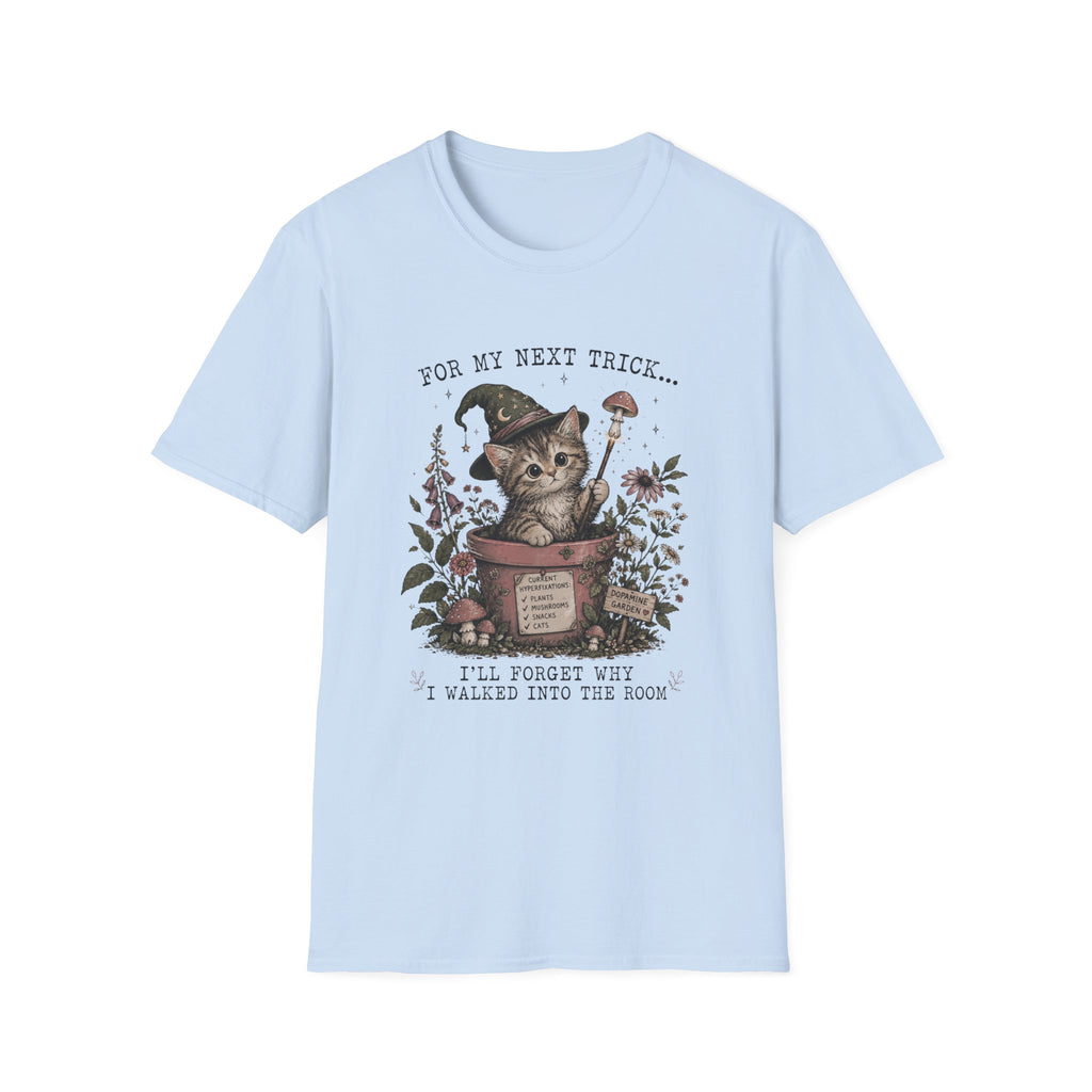 For my Next Trick... I'll Forget Why I Walked Into The Room T-shirt