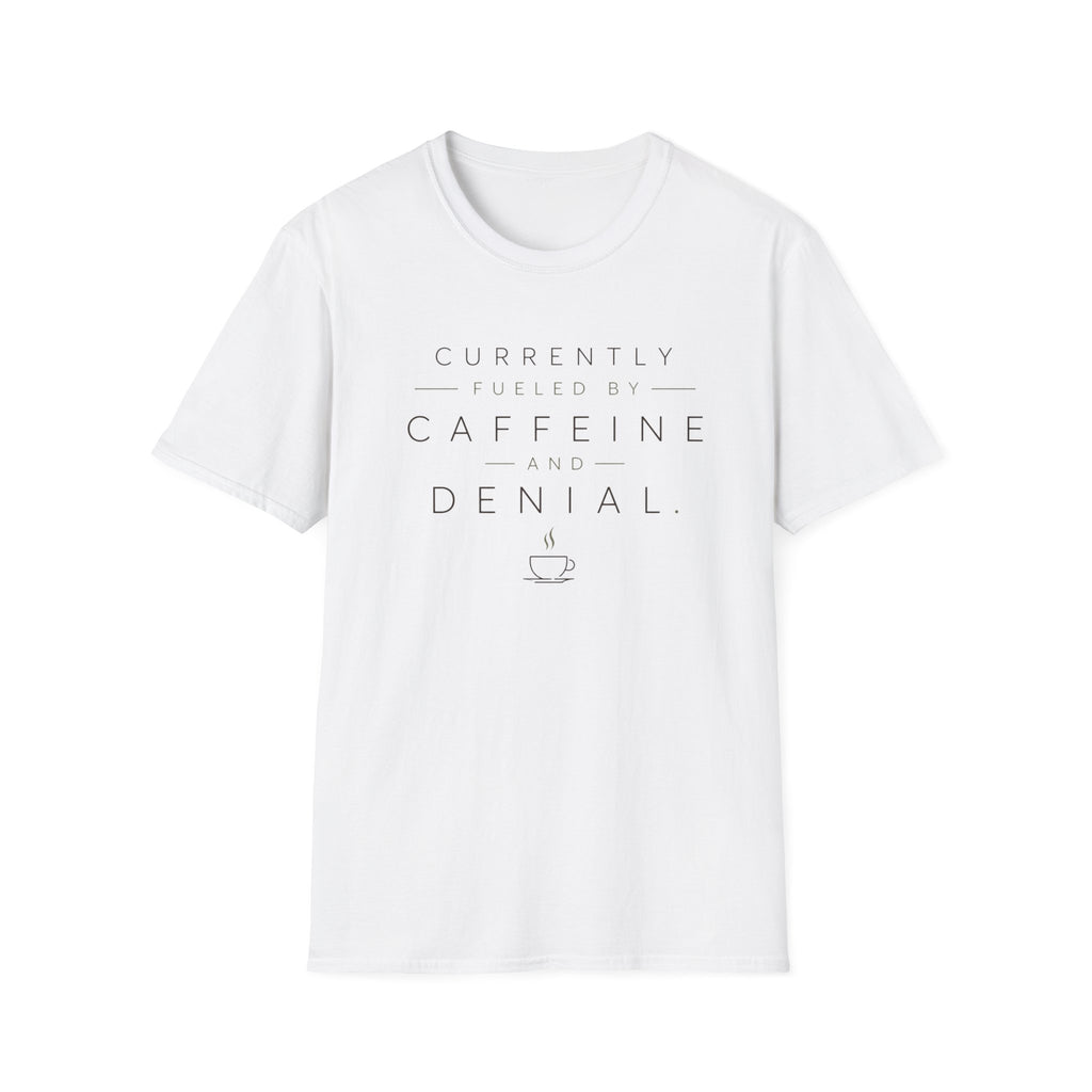 Currently Fueled by Caffeine And Denial T-shirt