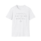 Currently Fueled by Caffeine And Denial T-shirt
